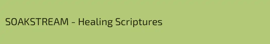 SOAKSTREAM - Healing Scriptures